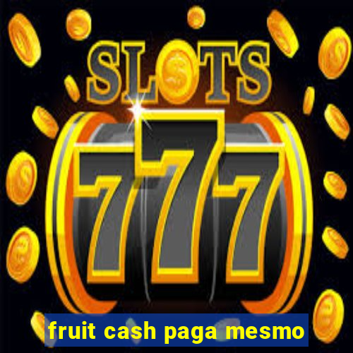 fruit cash paga mesmo